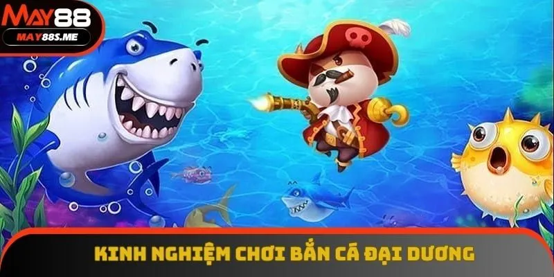 Chọn vũ khí phù hợp với sinh vật biển trong bắn cá đại dương